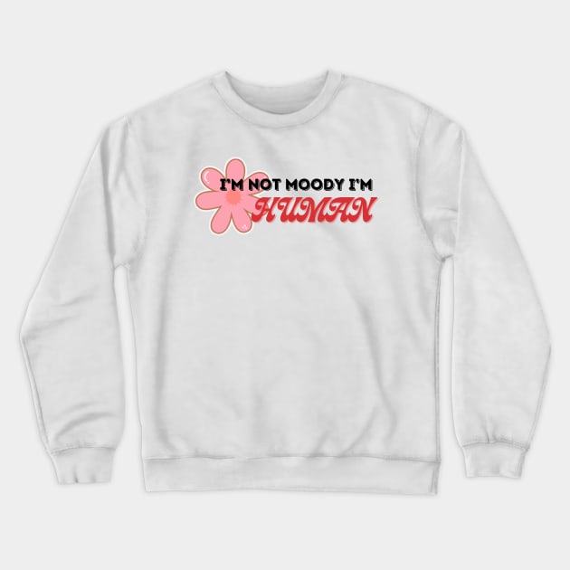 I'm not moody I'm Human Crewneck Sweatshirt by Nione Apparel